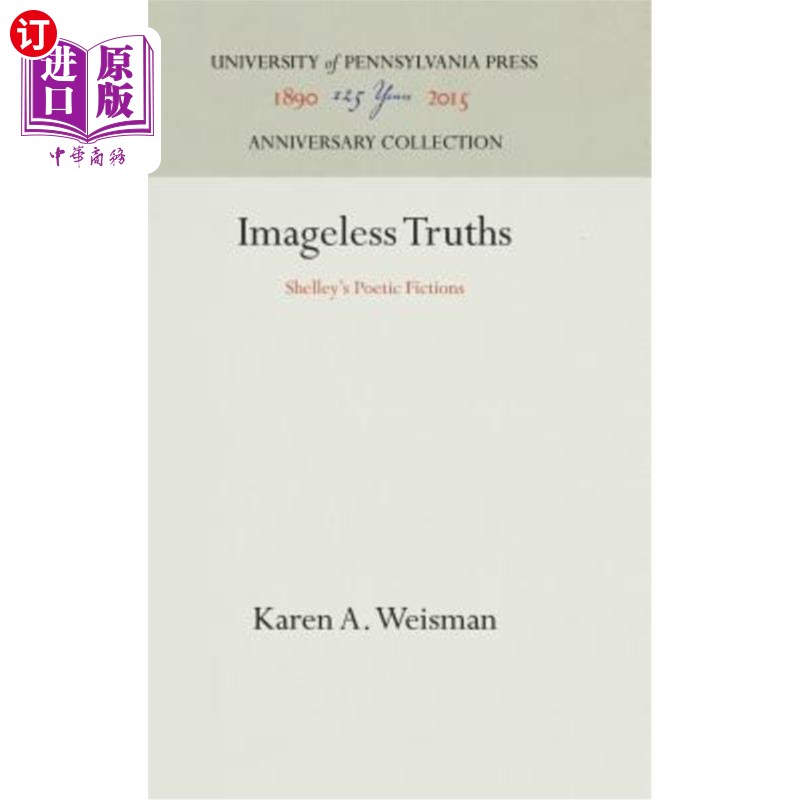 海外直订Imageless Truths: Shelley's Poetic Fictions 无意象的真理：雪莱的诗歌小说