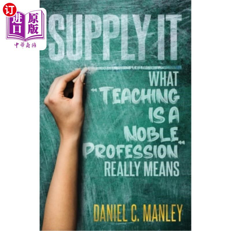 海外直订Supply It: What Teaching Is A Noble Profession Really Means 提供它:教学是一种高尚职业的真正含义