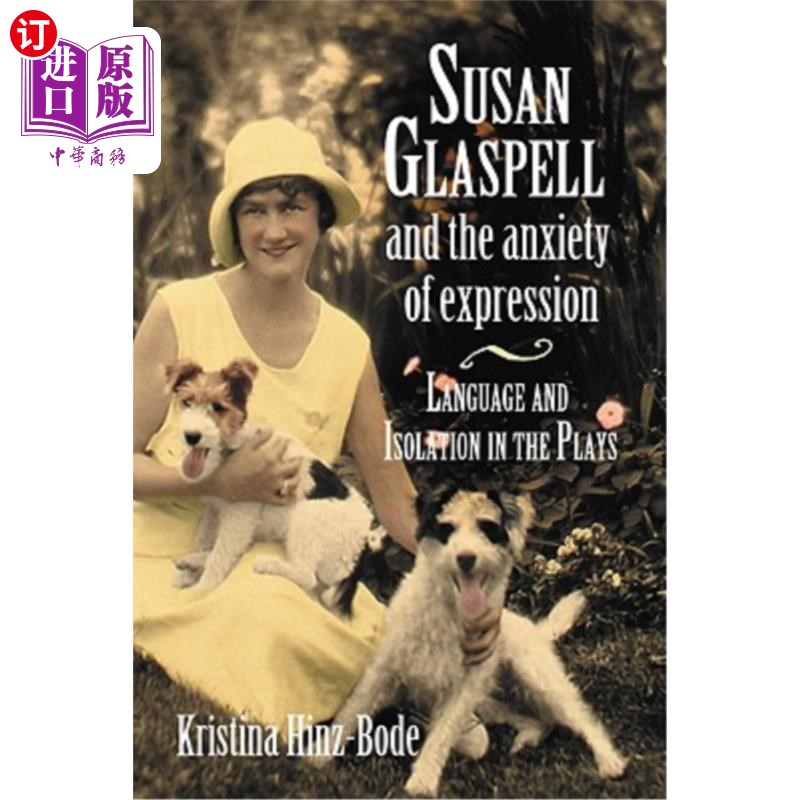 海外直订Susan Glaspell and the Anxiety of Expression: Language and Isolation in the Play 苏珊·格拉斯佩尔与表达的焦
