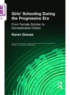 海外直订Girl's Schooling During the Progressive Era: From Female Scholar to Domesticated 进步时代的女童教育:从女学