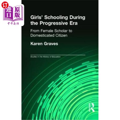 海外直订Girl's Schooling During the Progressive Era: From Female Scholar to Domesticated 进步时代的女童教育:从女学