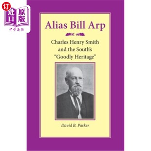 海外直订Alias Bill Arp: Charles Henry Smith and the South's Goodly Heritage 别名比尔·阿尔普:查尔斯·亨利·史密斯和南