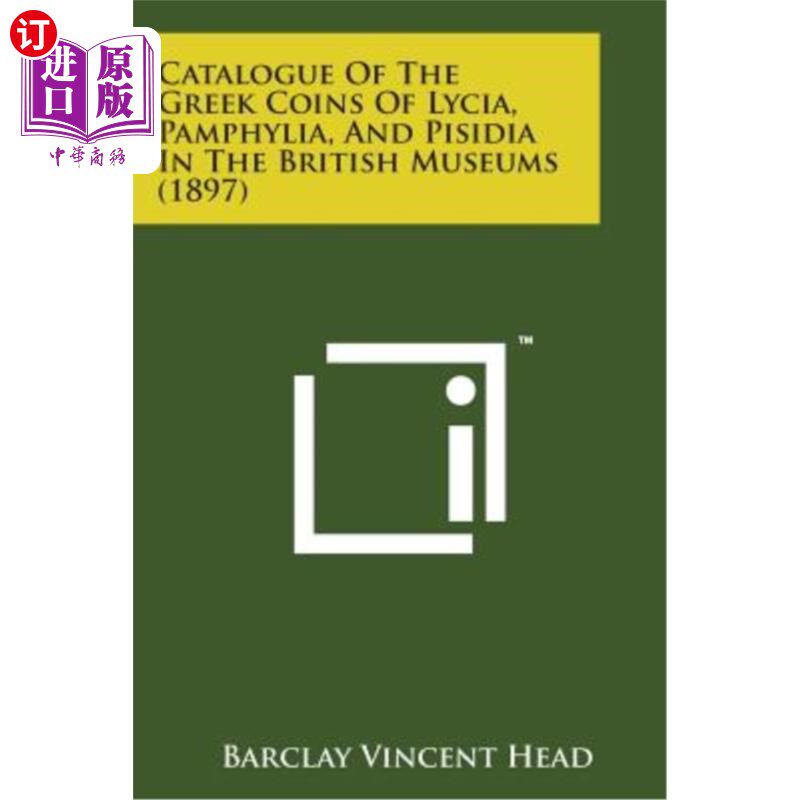 海外直订Catalogue of the Greek Coins of Lycia, Pamphylia, and Pisidia in the British Mus 英国博物馆里利西亚、潘菲利