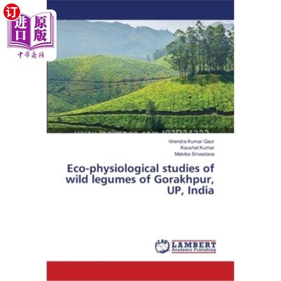 海外直订Eco-physiological studies of wild legumes of Gorakhpur, UP, India 印度UP Gorakhpur野生豆科植物的生态生理学研究