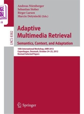 海外直订Adaptive Multimedia Retrieval: Semantics, Context, and Adaptation: 10th Internat 自适应多媒体检索：语义、上