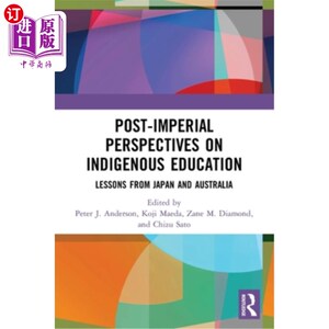 海外直订Post-Imperial Perspectives on Indigenous Education: Lessons from Japan and Austr 后帝国时期本土教育的视角: