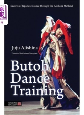 海外直订Butoh Dance Training: Secrets of Japanese Dance Through the Alishina Method 舞踏舞训练:通过阿里希纳方法了解
