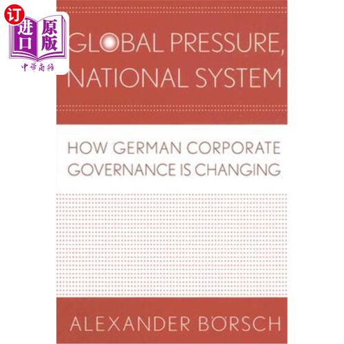 海外直订Global Pressure, National System: How German Corporate Governance Is Changing 全球压力，国家体系:德国公司治