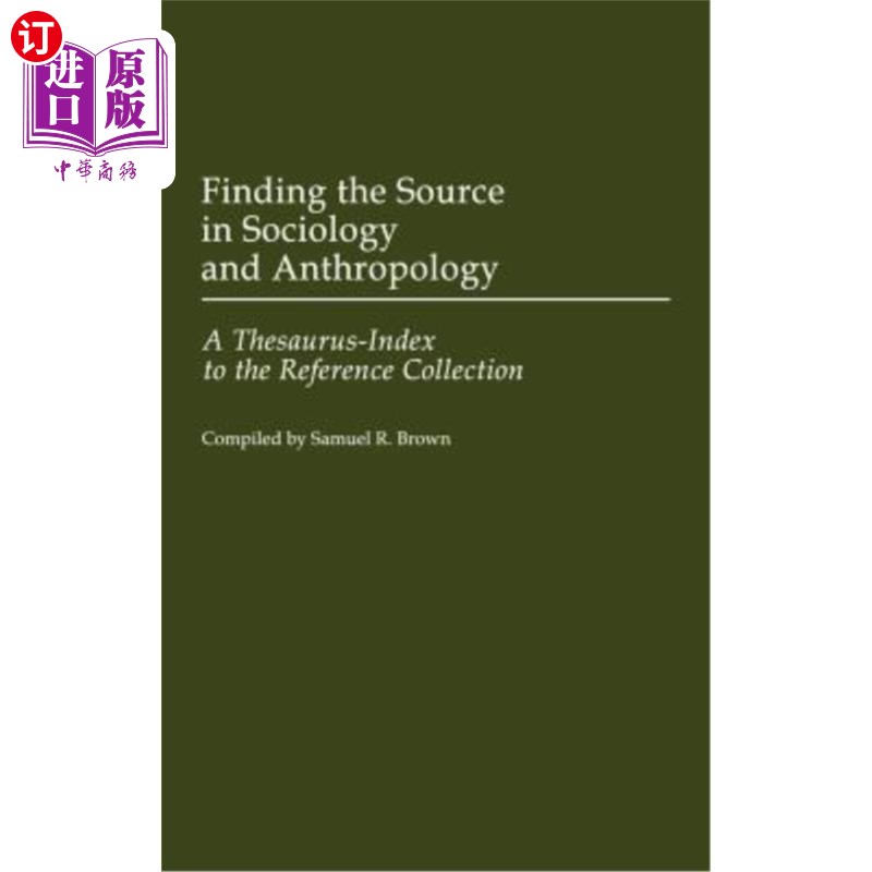 海外直订Finding the Source in Sociology and Anthropology: A Thesaurus-Index to the Refer 在社会学和人类学中寻找来源
