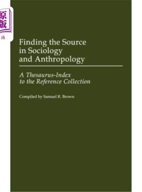 海外直订Finding the Source in Sociology and Anthropology: A Thesaurus-Index to the Refer 在社会学和人类学中寻找来源