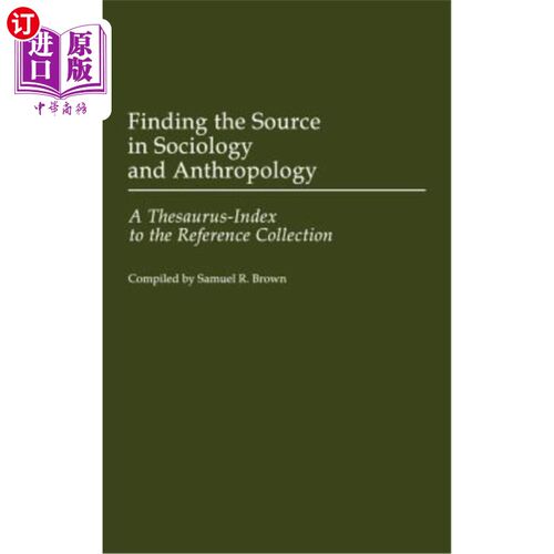 海外直订Finding the Source in Sociology and Anthropology: A Thesaurus-Index to the Refer 在社会学和人类学中寻找来源