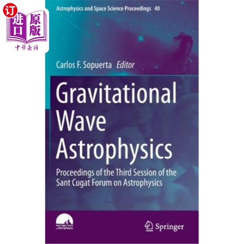 海外直订Gravitational Wave Astrophysics: Proceedings of the Third Session of the Sant Cu 引力波天体物理学：圣库加特