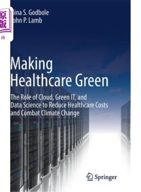 海外直订Making Healthcare Green: The Role of Cloud, Green It, and Data Science to Reduce 绿色医疗：云、绿色It和数据科