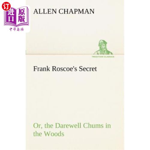 海外直订Frank Roscoe's Secret Or, the Darewell Chums in the Woods 弗兰克·罗斯科的秘密，或者，达瑞威尔在树林里的密友