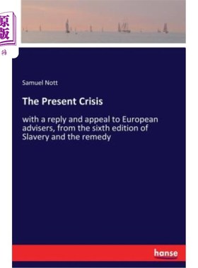海外直订The Present Crisis: with a reply and appeal to European advisers, from the sixth 当前的危机：来自《奴隶制与