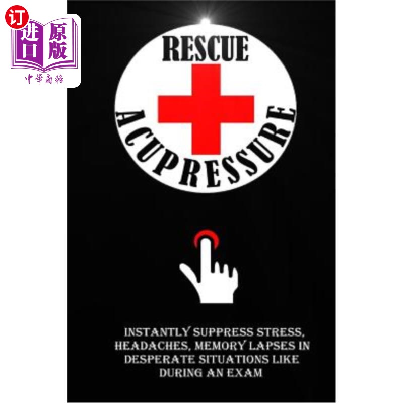 海外直订医药图书Rescue Acupressure: Instantly Suppress Stress, Headaches, Memory Lapses In Despe 急救指压:立即抑制