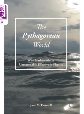 海外直订The Pythagorean World: Why Mathematics Is Unreasonably Effective in Physics 毕达哥拉斯世界：为什么数学在物