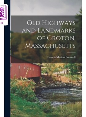 海外直订Old Highways and Landmarks of Groton, Massachusetts 马萨诸塞州格罗顿的旧公路和地标
