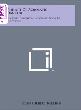 海外直订The Art of Acrobatic Dancing: The Only Descriptive Acrobatic Book in the World 杂技舞蹈艺术：世界上唯一一本