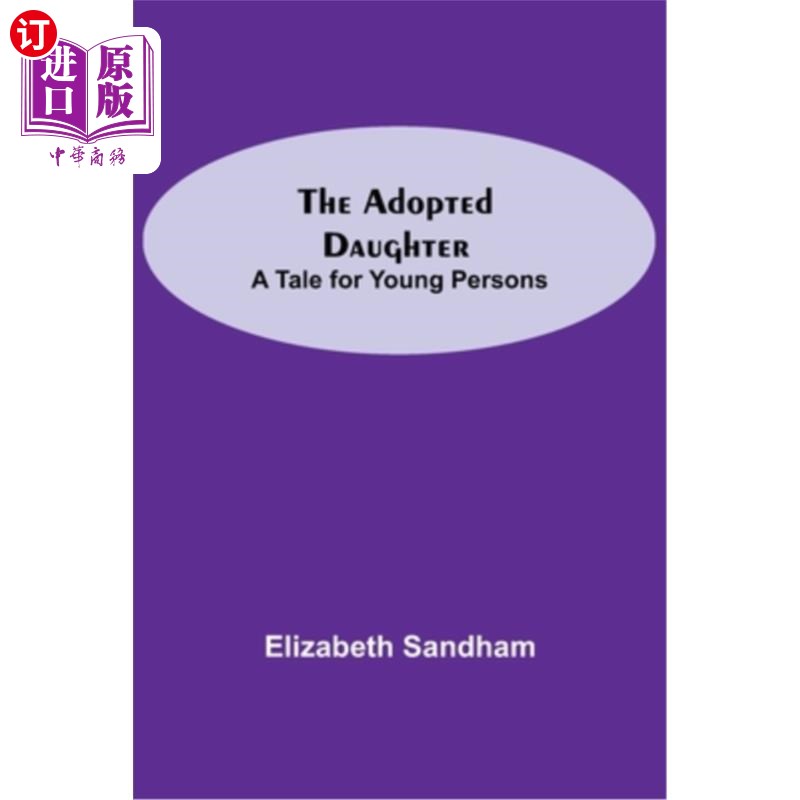 海外直订The Adopted Daughter: A Tale for Young Persons 《养女:年轻人的故事