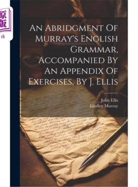 海外直订An Abridgment Of Murray's English Grammar, Accompanied By An Appendix Of Exercis 默里的《英语语法》节选，附