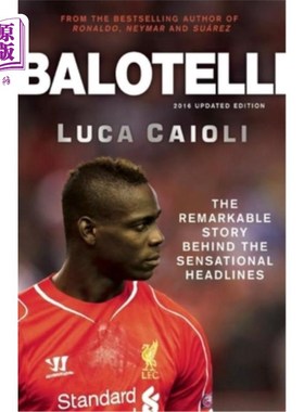 海外直订Balotelli: The Remarkable Story Behind the Sensational Headlines 巴洛特利:耸人听闻的头条背后的非凡故事