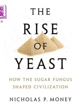海外直订The Rise of Yeast: How the Sugar Fungus Shaped Civilization 酵母的崛起：糖菌如何塑造文明