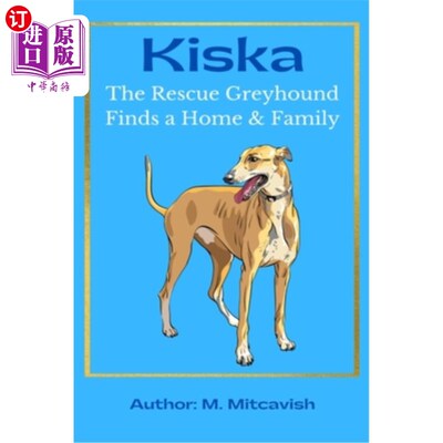 海外直订Kiska: The Rescue Greyhound Finds a Home and Family 基斯卡:救援灰狗找到了一个家和家人