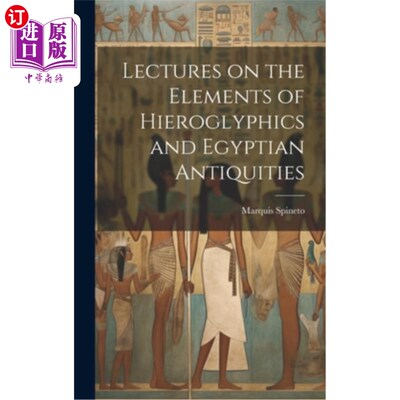 海外直订Lectures on the Elements of Hieroglyphics and Egyptian Antiquities “象形文字和埃及古物的要素”讲座