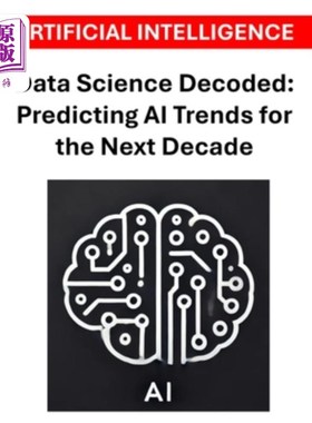 海外直订Data Science Decoded: Predicting AI Trends for the Next Decade 数据科学解码：预测未来十年的人工智能趋势