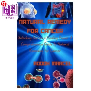 海外直订医药图书Natural Remedy for Cancer: Unlocking Nature's Healing Power: A Comprehensive Gui 癌症的自然疗法:解