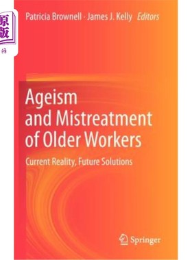 海外直订Ageism and Mistreatment of Older Workers: Current Reality, Future Solutions 老年工人的年龄歧视和虐待:当前的