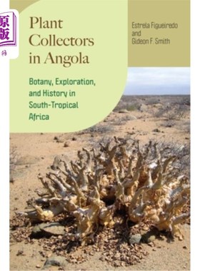 海外直订Plant Collectors in Angola: Botany, Exploration, and History in South-Tropical A 安哥拉的植物收集者：南热带