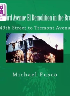 海外直订The Third Avenue El Demolition in the Bronx: 149th Street to Tremont Avenue 布朗克斯区(Bronx)的第三大道El拆