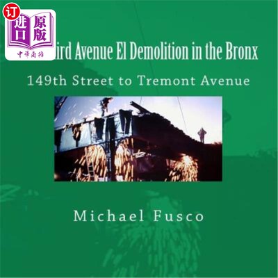 海外直订The Third Avenue El Demolition in the Bronx: 149th Street to Tremont Avenue 布朗克斯区(Bronx)的第三大道El拆