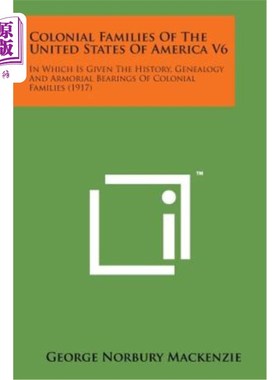 海外直订Colonial Families of the United States of America V6: In Which Is Given the Hist 《美利坚合众国殖民家族V6: