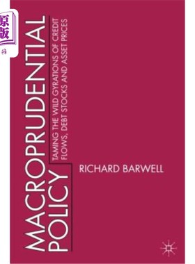 海外直订Macroprudential Policy: Taming the Wild Gyrations of Credit Flows, Debt Stocks a 宏观审慎政策:驯服信贷流动
