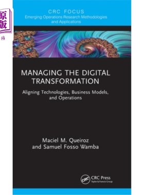海外直订Managing the Digital Transformation: Aligning Technologies, Business Models, and 管理数字化转型:调整技术、