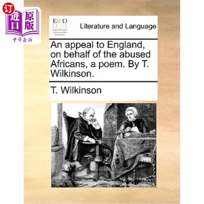 海外直订An Appeal to England, on Behalf of the Abused Africans, a Poem. by T. Wilkinson. 一首诗，代表受虐待的非洲人