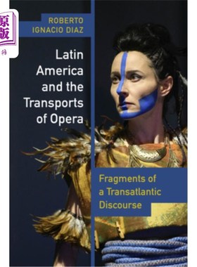 海外直订Latin America and the Transports of Opera: Fragments of a Transatlantic Discours 拉丁美洲与歌剧的运输:跨大