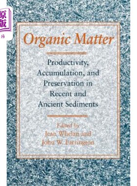 海外直订Organic Matter: Productivity, Accumulation, and Preservation in Recent and Ancie 有机质：现代和古代沉积物中