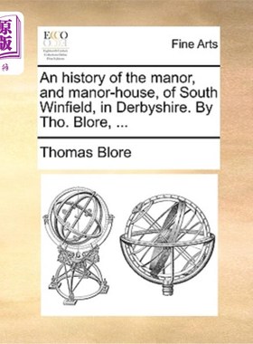 海外直订An History of the Manor, and Manor-House, of South Winfield, in Derbyshire. by T 德比郡南温菲尔德庄园和庄园