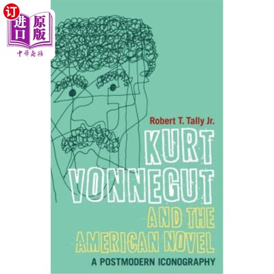 海外直订Kurt Vonnegut and the American Novel: A Postmodern Iconography 库尔特·冯内古特与美国小说:后现代肖像学