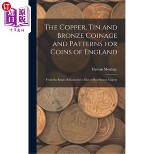 海外直订The Copper, Tin and Bronze Coinage and Patterns for Coins of England: From the R 英国的铜、锡、铜铸币和硬币