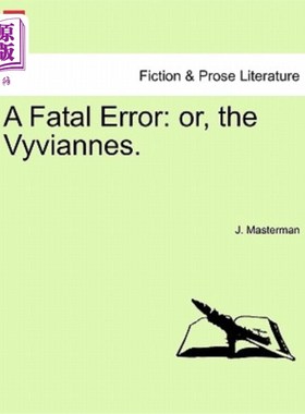 海外直订A Fatal Error: Or, the Vyviannes. 一个致命的错误：或者，维维安人。