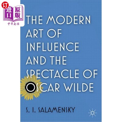 海外直订The Modern Art of Influence and the Spectacle of Oscar Wilde 现代影响艺术与王尔德的奇观