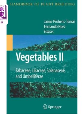 海外直订Vegetables II: Fabaceae, Liliaceae, Solanaceae, and Umbelliferae 蔬菜二：蚕豆科、百合科、茄科、伞形目