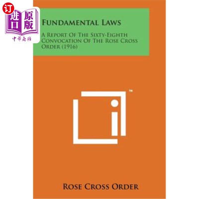 海外直订Fundamental Laws: A Report of the Sixty-Eighth Convocation of the Rose Cross Ord 基本法：玫瑰十字会第六十八