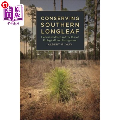 海外直订Conserving Southern Longleaf: Herbert Stoddard and the Rise of Ecological Land M 保护南方长叶:赫伯特·斯托达