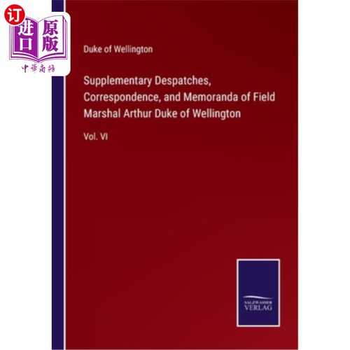 海外直订Supplementary Despatches, Correspondence, and Memoranda of Field Marshal Arthur  陆军元帅亚瑟威灵顿公爵的补